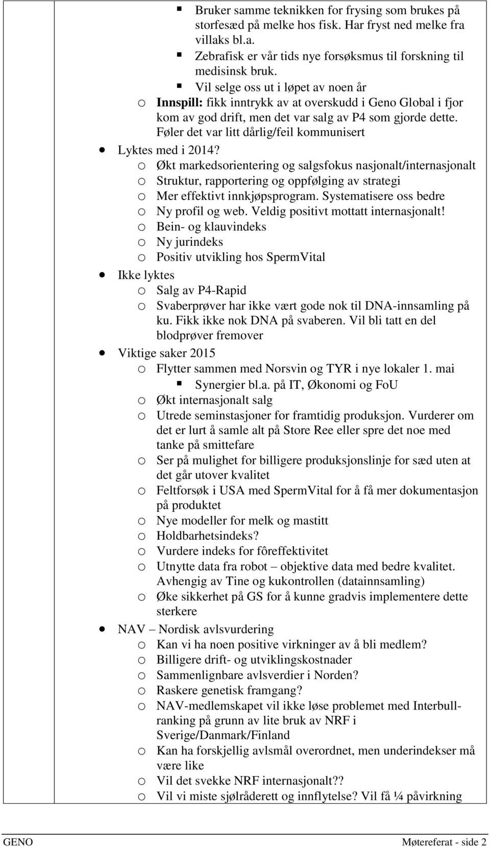 Føler det var litt dårlig/feil kommunisert Lyktes med i 2014?