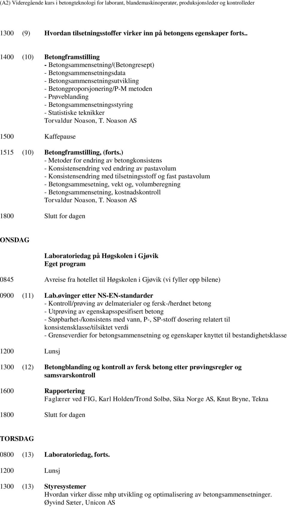 Betongsammensetningsstyring - Statistiske teknikker 1500 Kaffepause 1515 (10) Betongframstilling, (forts.