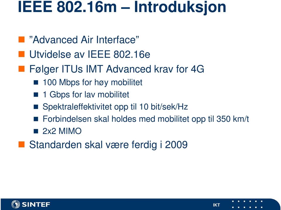 for lav mobilitet Spektraleffektivitet opp til 10 bit/sek/hz Forbindelsen