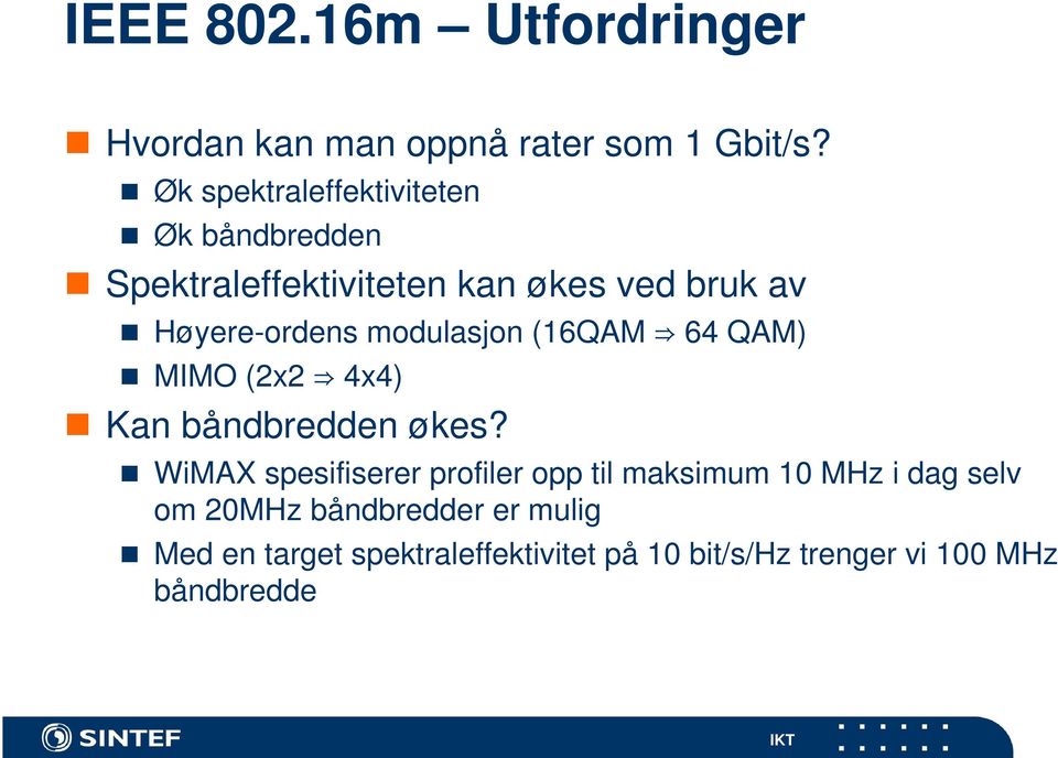 modulasjon (16QAM 64 QAM) MIMO (2x2 4x4) Kan båndbredden økes?