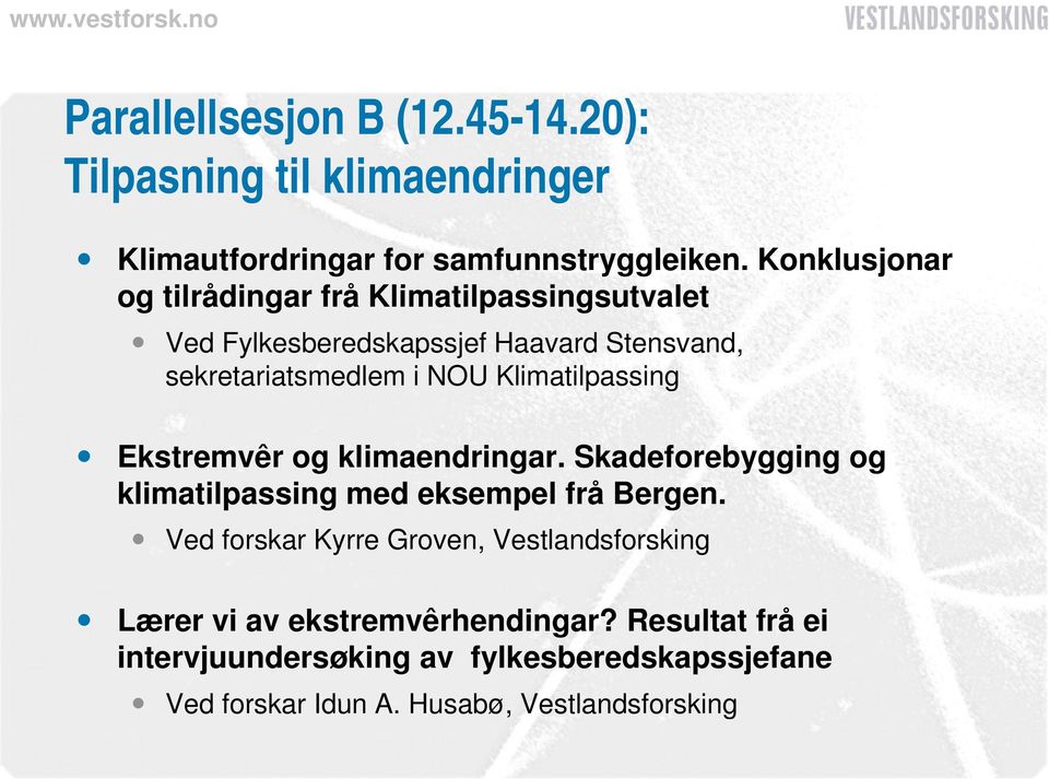 Klimatilpassing Ekstremvêr og klimaendringar. Skadeforebygging og klimatilpassing med eksempel frå Bergen.