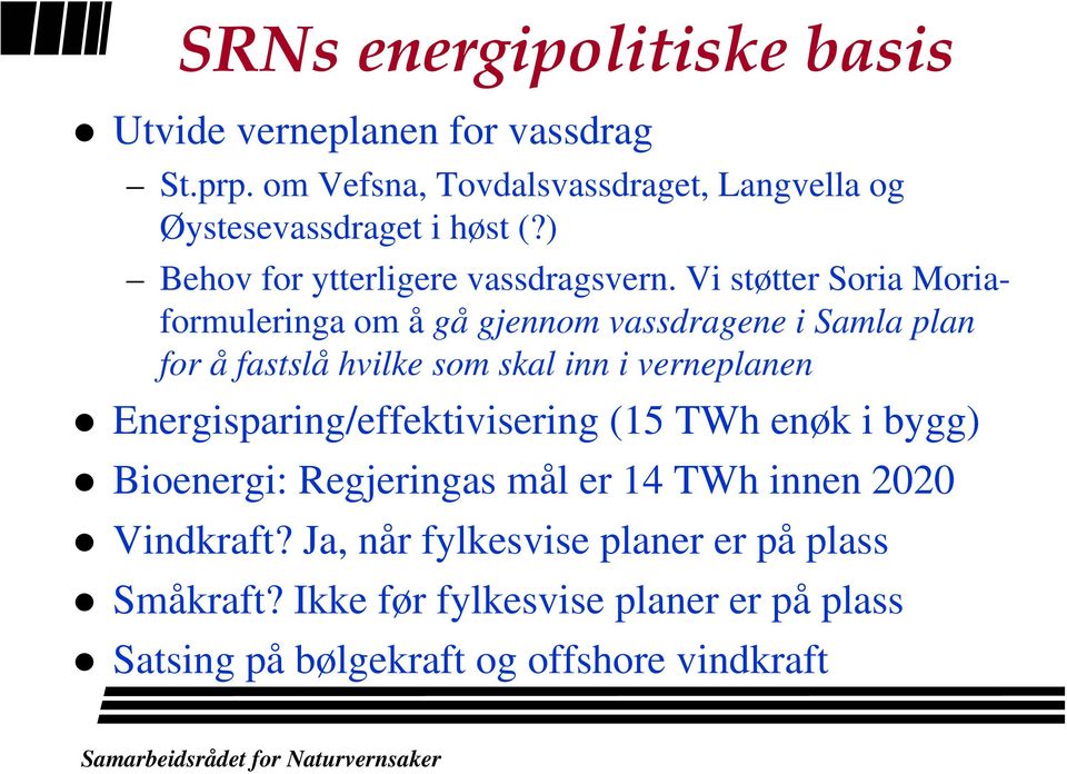 Vi støtter Soria Moriaformuleringa om å gå gjennom vassdragene i Samla plan for å fastslå hvilke som skal inn i verneplanen