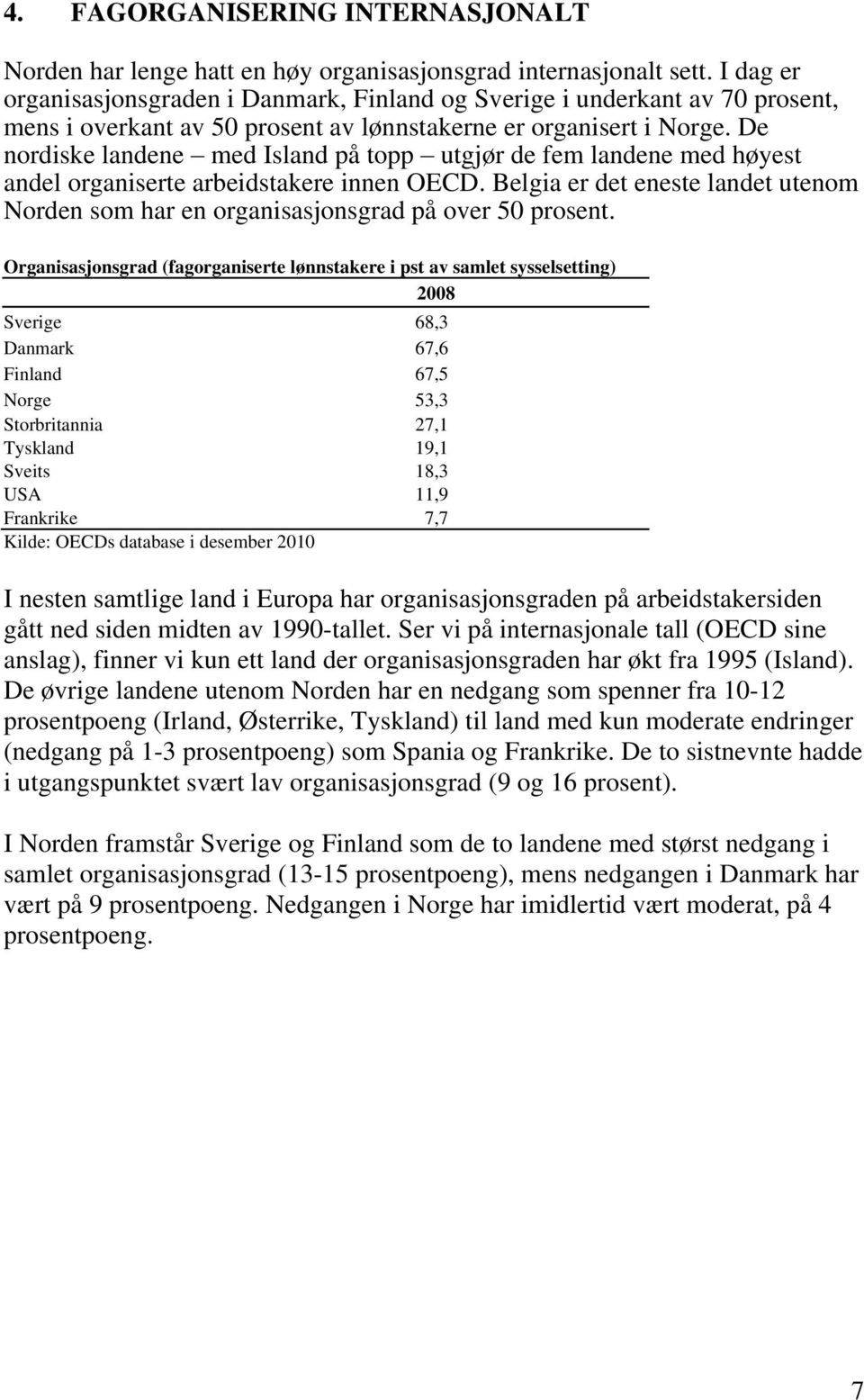 De nordiske landene med Island på topp utgjør de fem landene med høyest andel organiserte arbeidstakere innen OECD.