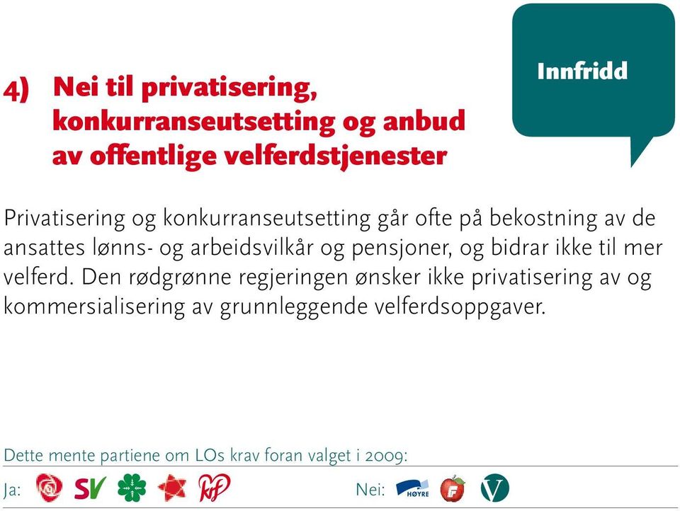 lønns- og arbeidsvilkår og pensjoner, og bidrar ikke til mer velferd.