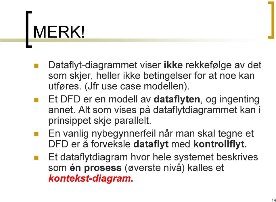 Alt som vises på dataflytdiagrammet kan i prinsippet skje parallelt.