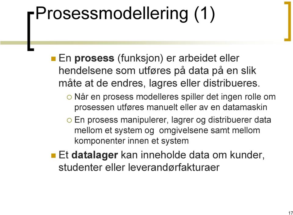 Når en prosess modelleres spiller det ingen rolle om prosessen utføres manuelt eller av en datamaskin En prosess