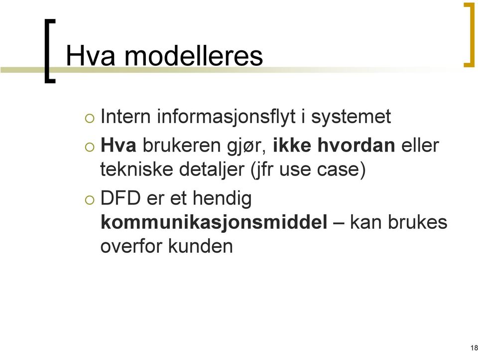 tekniske detaljer (jfr use case) DFD er et