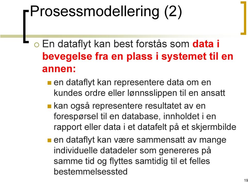 en forespørsel til en database, innholdet i en rapport eller data i et datafelt på et skjermbilde en dataflyt kan være