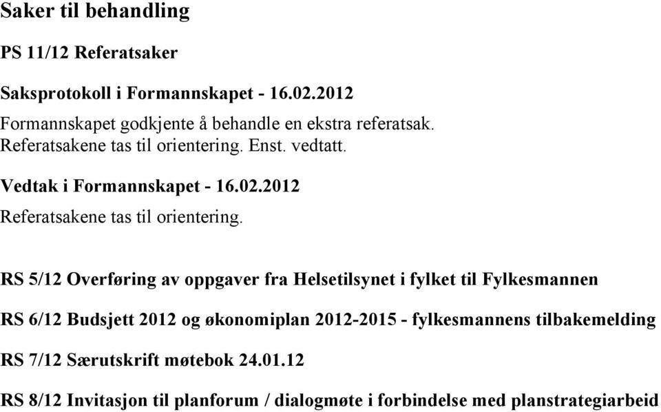 RS 5/12 Overføring av oppgaver fra Helsetilsynet i fylket til Fylkesmannen RS 6/12 Budsjett 2012 og økonomiplan