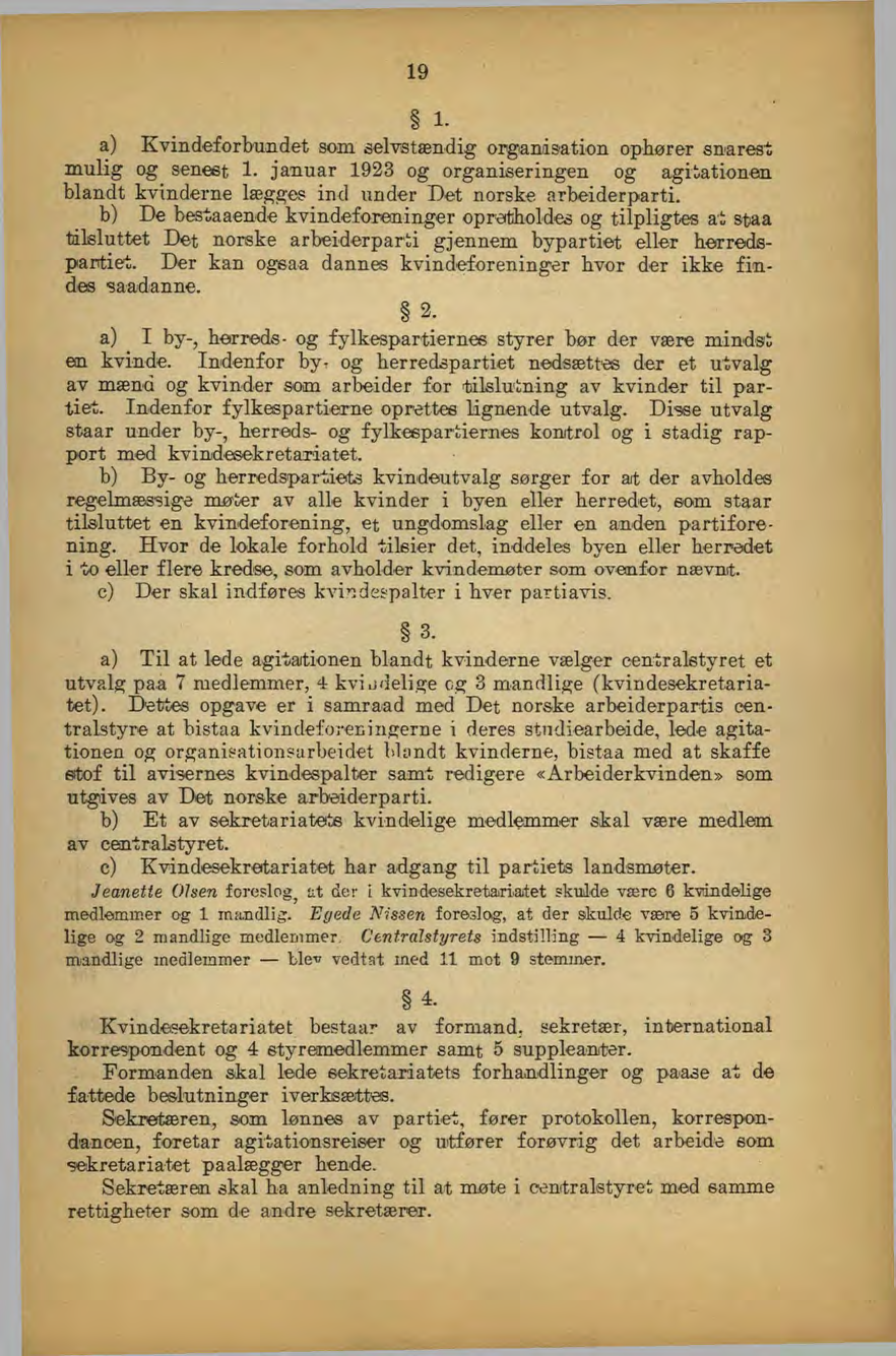 19 1. a) Kvindeforbundet som selvstændig orgianisiation ophører snarest m ulig og seneet 1. januar 1923 og organiseringen og agitationen blandt kvinderne lægges ind under Det norske arbeiderparti.