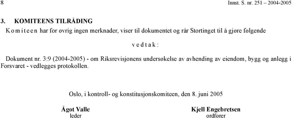 Stortinget til å gjøre følgende vedtak: Dokument nr.