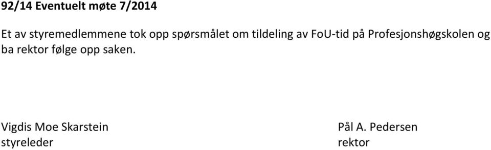 Profesjonshøgskolen og ba rektor følge opp saken.