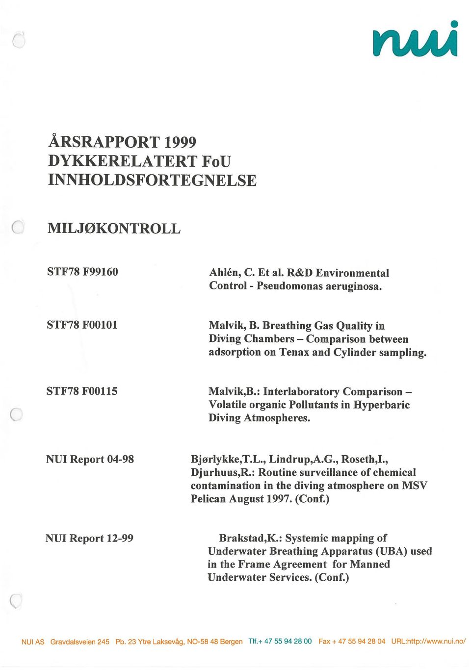 : Intertaboratory Comparison Votatite organic Poltutants in Hyperbaric Diving Atmospheres. NUI Report 04-98 Bj ortykke,t.l., Lindrup,A.G., Roseth,I., Djurhuus,R.
