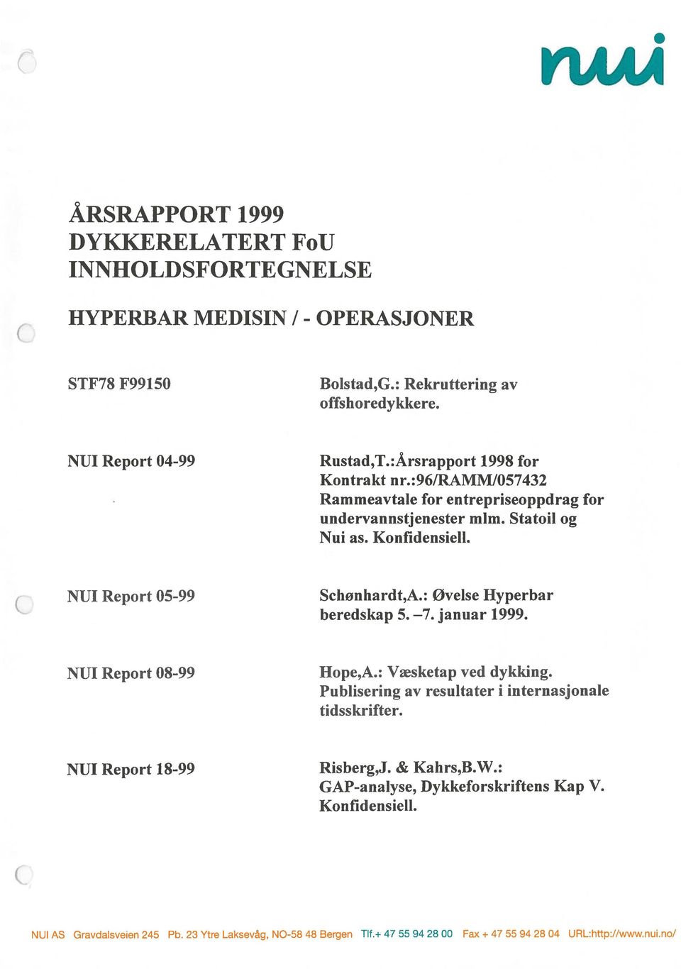 Statoil og Nui as. Konlidensiell. NU! Report 05-99 Schønhardt,A.: øvelse Hyperbar beredskap 5. 7. januar 1999. NU! Report 08-99 Hope,A.