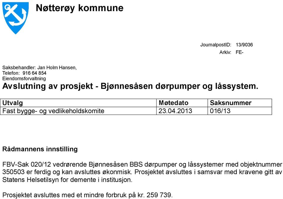 2013 016/13 Rådmannens innstilling FBV-Sak 020/12 vedrørende Bjønnesåsen BBS dørpumper og låssystemer med objektnummer 350503 er ferdig og kan