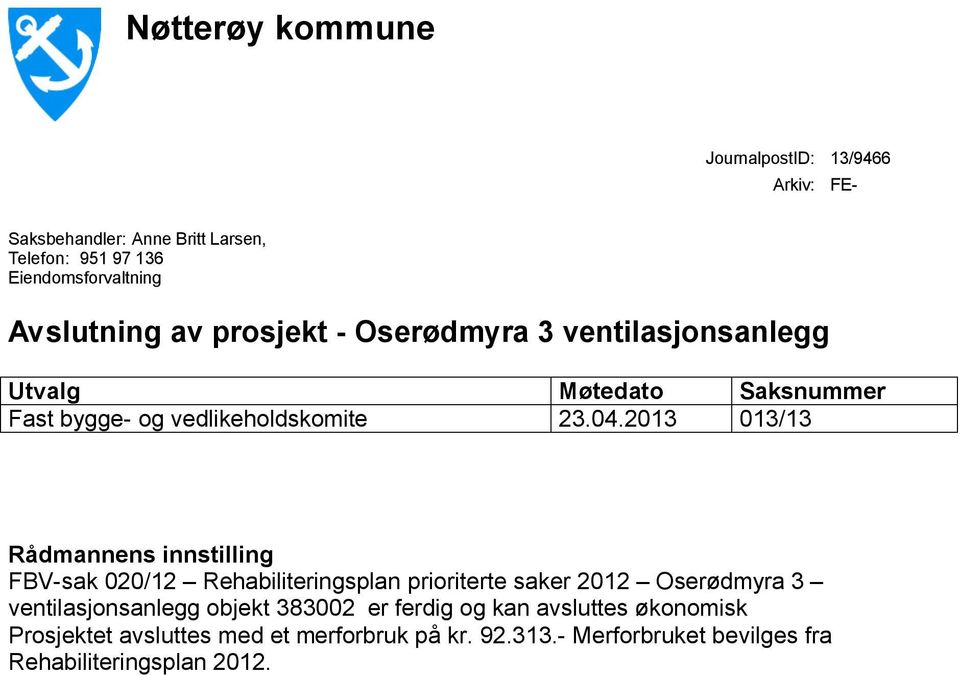 2013 013/13 Rådmannens innstilling FBV-sak 020/12 Rehabiliteringsplan prioriterte saker 2012 Oserødmyra 3 ventilasjonsanlegg objekt