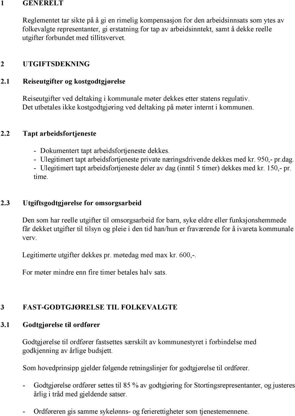 Det utbetales ikke kostgodtgjøring ved deltaking på møter internt i kommunen. 2.2 Tapt arbeidsfortjeneste - Dokumentert tapt arbeidsfortjeneste dekkes.