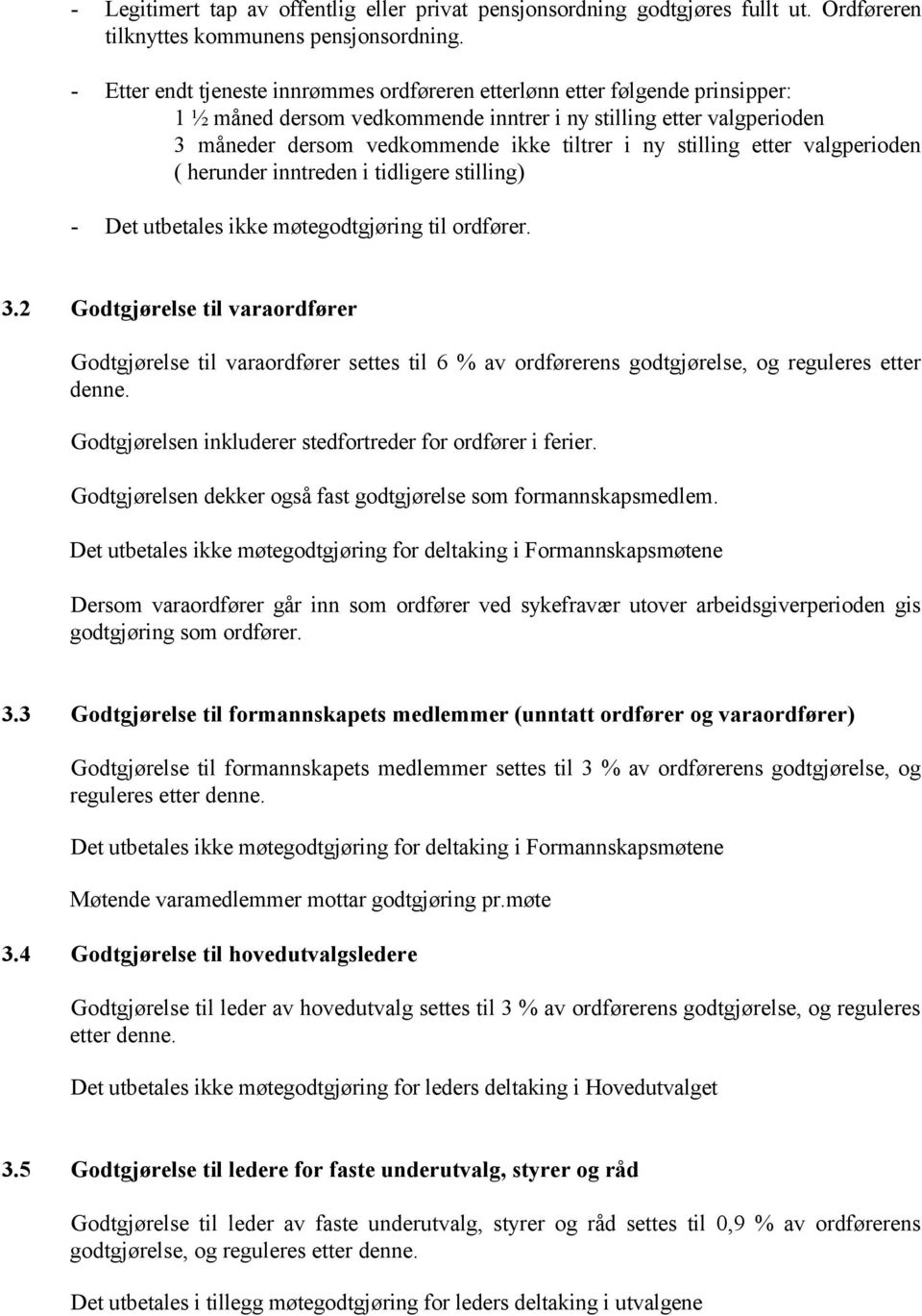 stilling etter valgperioden ( herunder inntreden i tidligere stilling) - Det utbetales ikke møtegodtgjøring til ordfører. 3.