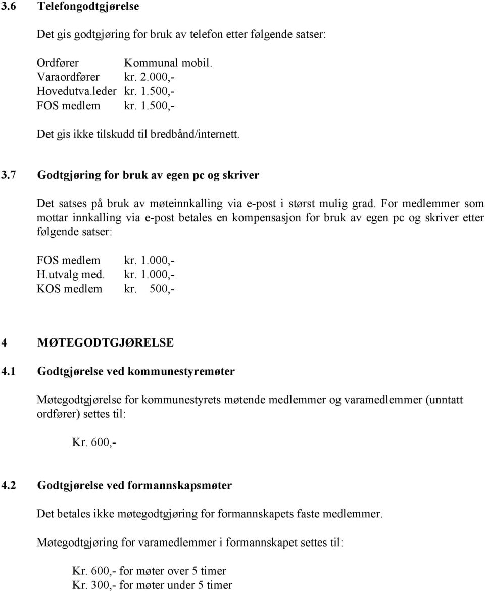 For medlemmer som mottar innkalling via e-post betales en kompensasjon for bruk av egen pc og skriver etter følgende satser: FOS medlem kr. 1.000,- H.utvalg med. kr. 1.000,- KOS medlem kr.