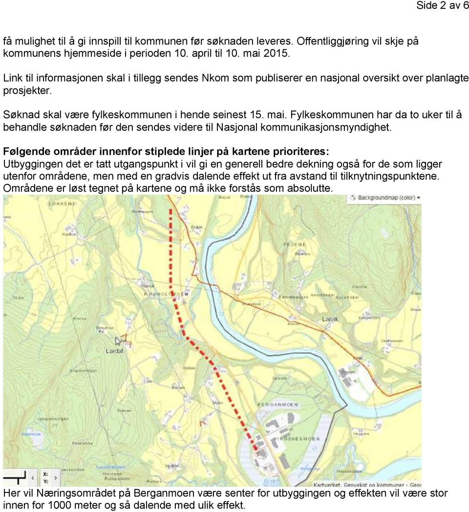 Fylkeskommunen har da to uker til å behandle søknaden før den sendes videre til Nasjonal kommunikasjonsmyndighet.