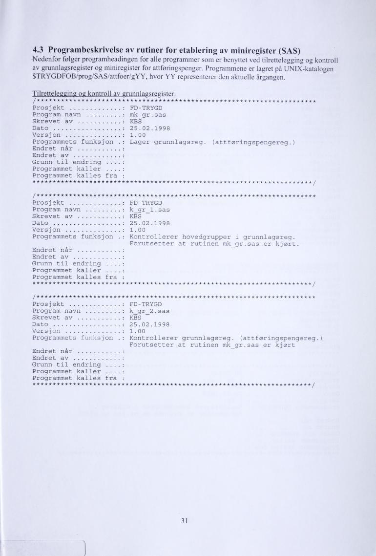 4.3 Programbeskrivelse av rutiner for etablering av miniregister (SAS) Nedenfor følger programheadingen for alle programmer som er benyttet ved tilrettelegging og kontroll av grunnlagsregister og