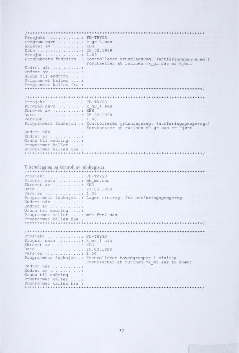 /******************#*************************************************<* Prosjekt : FD-TRYGD Program navn : k_gr_3.sas Skrevet av : KBS Dato : 25.02.1998 Versjon : 1.00 Programmets funksjon.