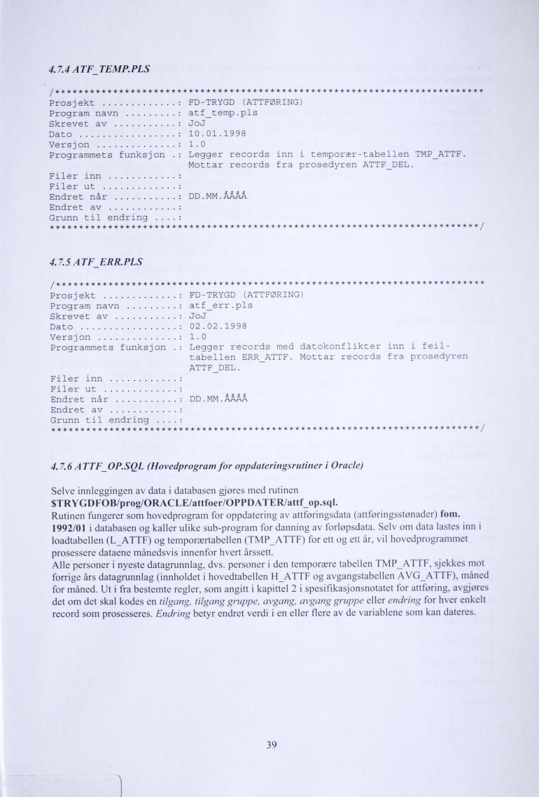 4.7.4 ATF TEMP.PLS / a************************************************************** Prosjekt : FD-TRYGD (ATTFØRING) Program navn : atf_temp.pls Skrevet av : JoJ Dato : 10.01.1998 Vers j on : 1.