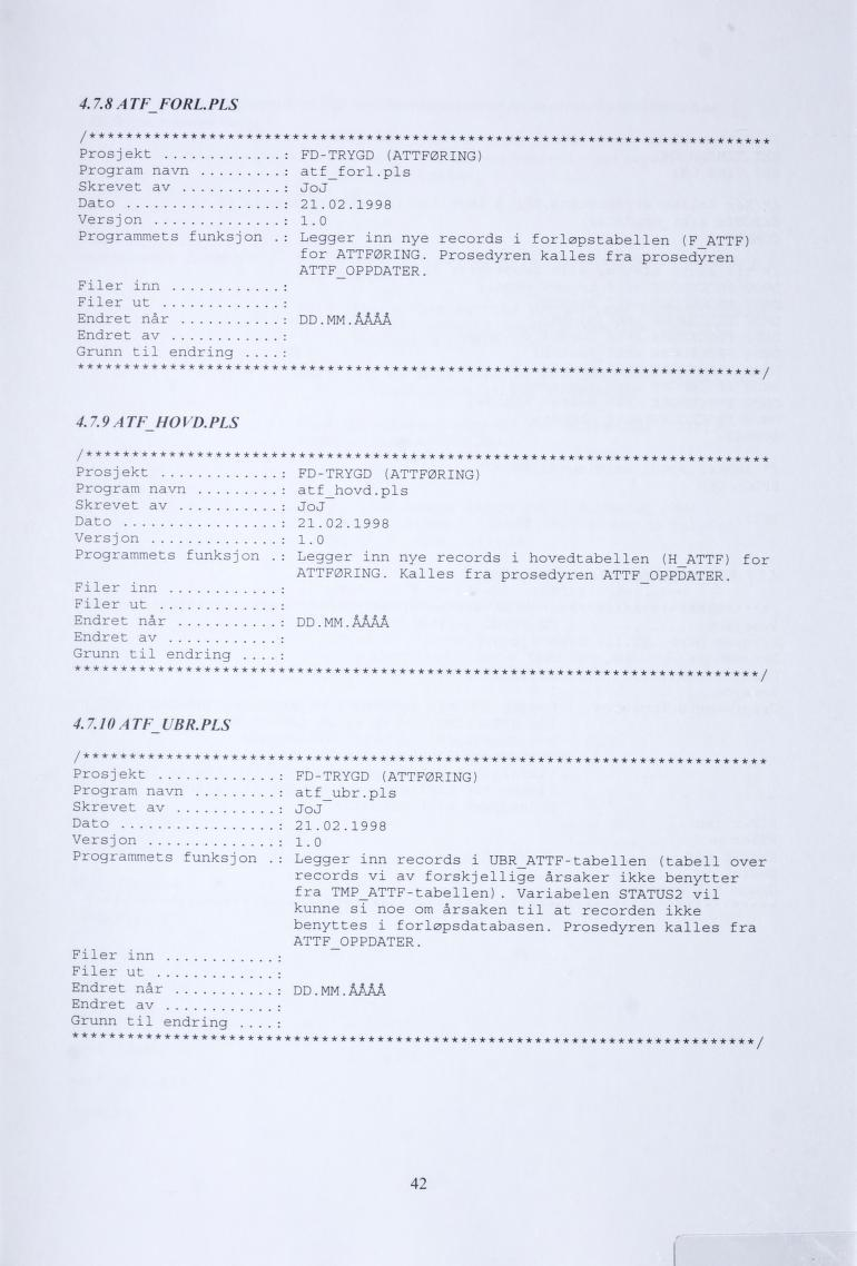 4.7.8 ATF FORL.PLS /***** ********* **** ** ************* ************************************* Prosjekt : FD-TRYGD (ATTFØRING) Program navn Skrevet av : atf_forl.pls : JoJ Dato : 21.02.