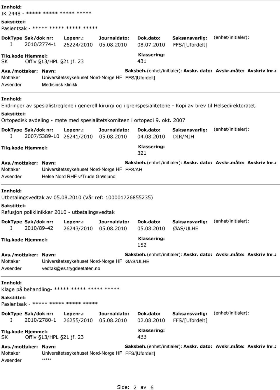 Ortopedisk avdeling - møte med spesialitetskomiteen i ortopedi 9. okt. 2007 2007/5389-10 26241/2010 DR/MJH 321 Avs./mottaker: Navn: Saksbeh. Avskr. dato: Avskr.måte: Avskriv lnr.