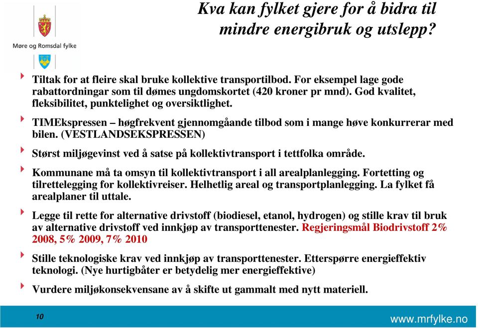 8 TIMEkspressen høgfrekvent gjennomgåande tilbod som i mange høve konkurrerar med bilen. (VESTLANDSEKSPRESSEN) 8 Størst miljøgevinst ved å satse på kollektivtransport i tettfolka område.