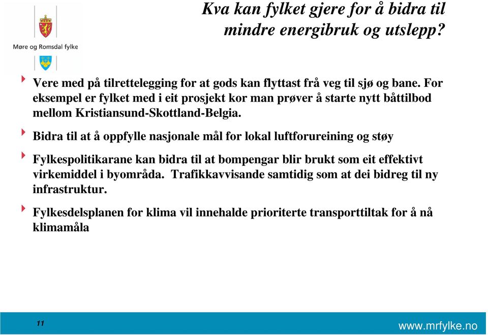 8 Bidra til at å oppfylle nasjonale mål for lokal luftforureining og støy 8 Fylkespolitikarane kan bidra til at bompengar blir brukt som eit