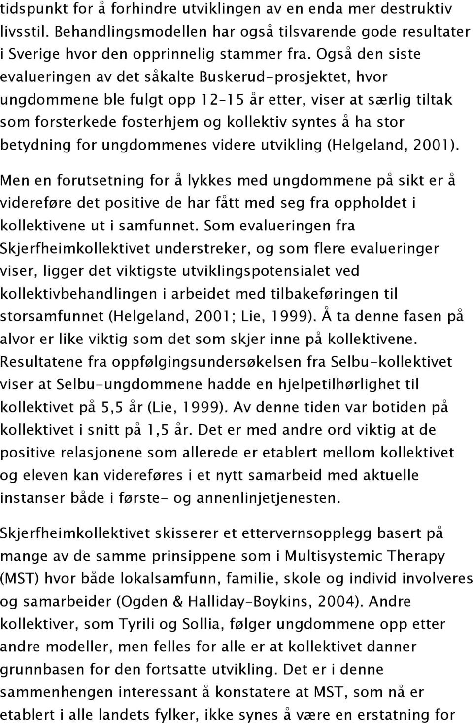 for ungdommenes videre utvikling (Helgeland, 2001).