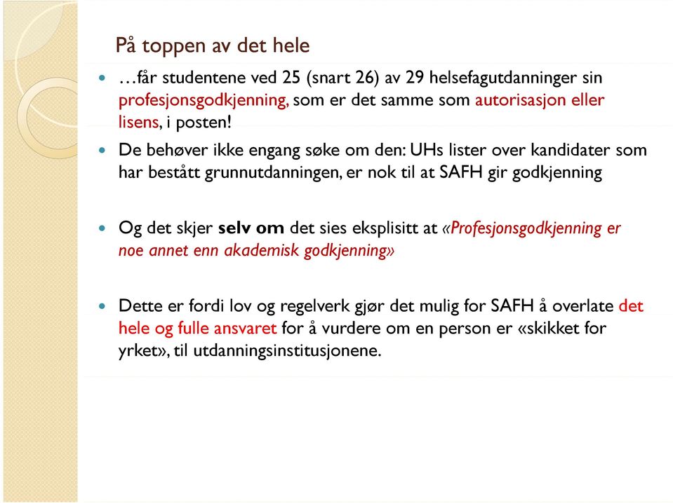 De behøver ikke engang søke om den: UHs lister over kandidater som har bestått grunnutdanningen, er nok til at SAFH gir godkjenning Og det skjer