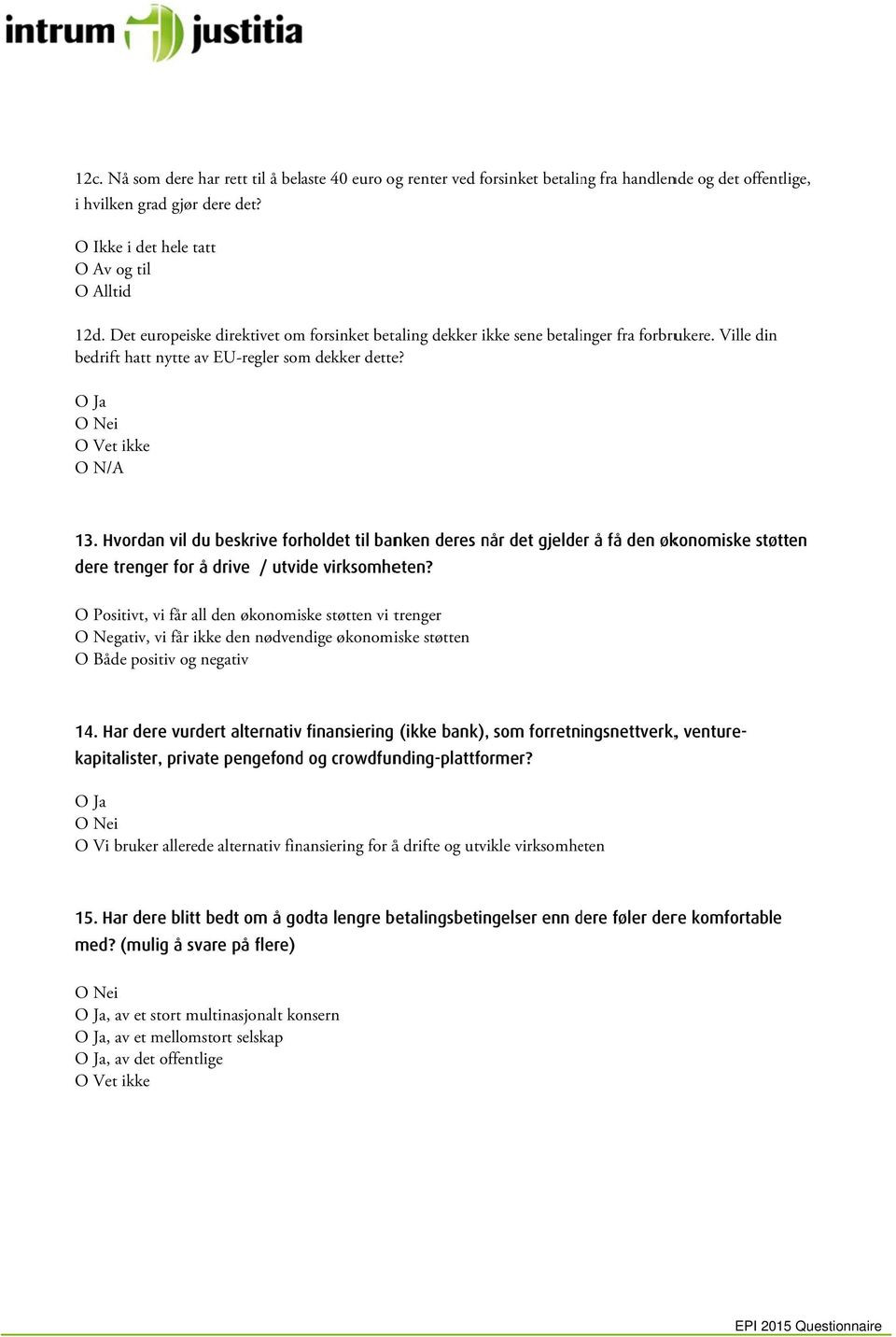 Hvordan vil du beskrive forholdet til banken deres når det gjelder å få den økonomiske støtten dere trenger for å drive / utvide virksomheten?