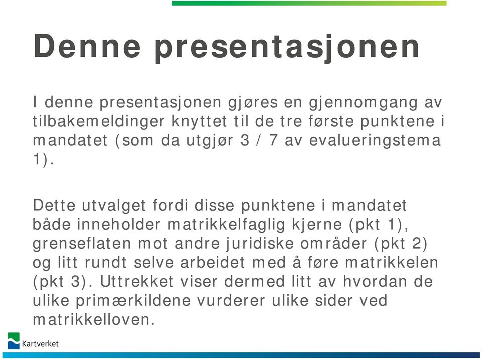 Dette utvalget fordi disse punktene i mandatet både inneholder matrikkelfaglig kjerne (pkt 1), grenseflaten mot andre