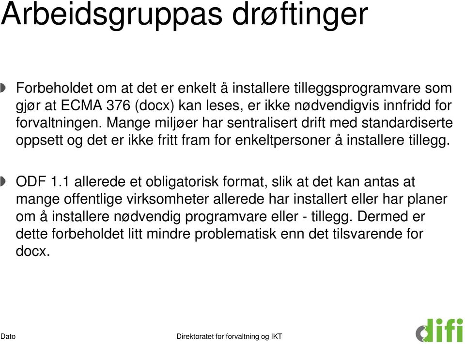 Mange miljøer har sentralisert drift med standardiserte oppsett og det er ikke fritt fram for enkeltpersoner å installere tillegg. ODF 1.