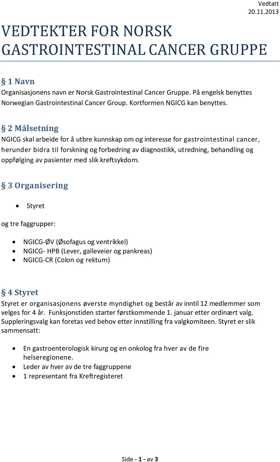 2 Målsetning NGICG skal arbeide for å utbre kunnskap om og interesse for gastrointestinal cancer, herunder bidra til forskning og forbedring av diagnostikk, utredning, behandling og oppfølging av