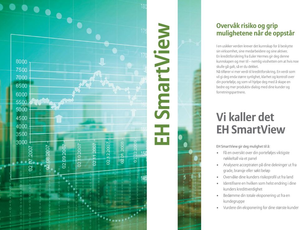 En verdi som vil gi deg enda større synlighet, klarhet og kontroll over din portefølje, og som vil hjelpe deg med å skape en bedre og mer produktiv dialog med dine kunder og forretningspartnere.