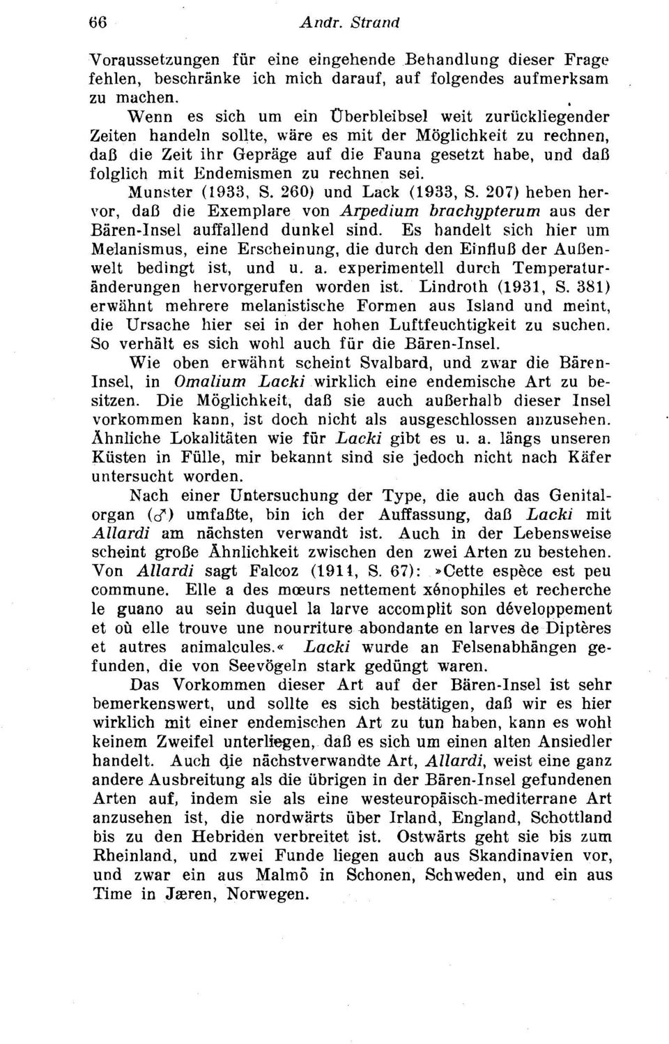 Endemismen zu rechnen sei. Munster (1933, S. 26) und Lack (1933, S. 27) heben hervor, dad die Exemplare von Arpedium brachypterurn aus der Baren-Insel auffallend dunkel sind.