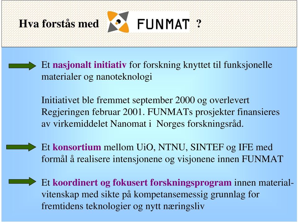 overlevert Regjeringen februar 2001. FUNMATs prosjekter finansieres av virkemiddelet Nanomat i Norges forskningsråd.