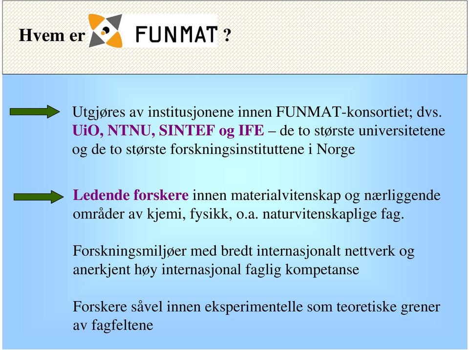 forskere innen materialvitenskap og nærliggende områder av kjemi, fysikk, o.a. naturvitenskaplige fag.