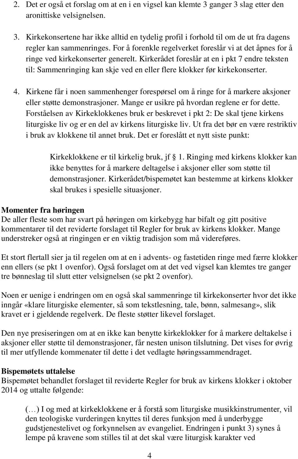 Kirkerådet foreslår at en i pkt 7 endre teksten til: Sammenringing kan skje ved en eller flere klokker før kirkekonserter. 4.