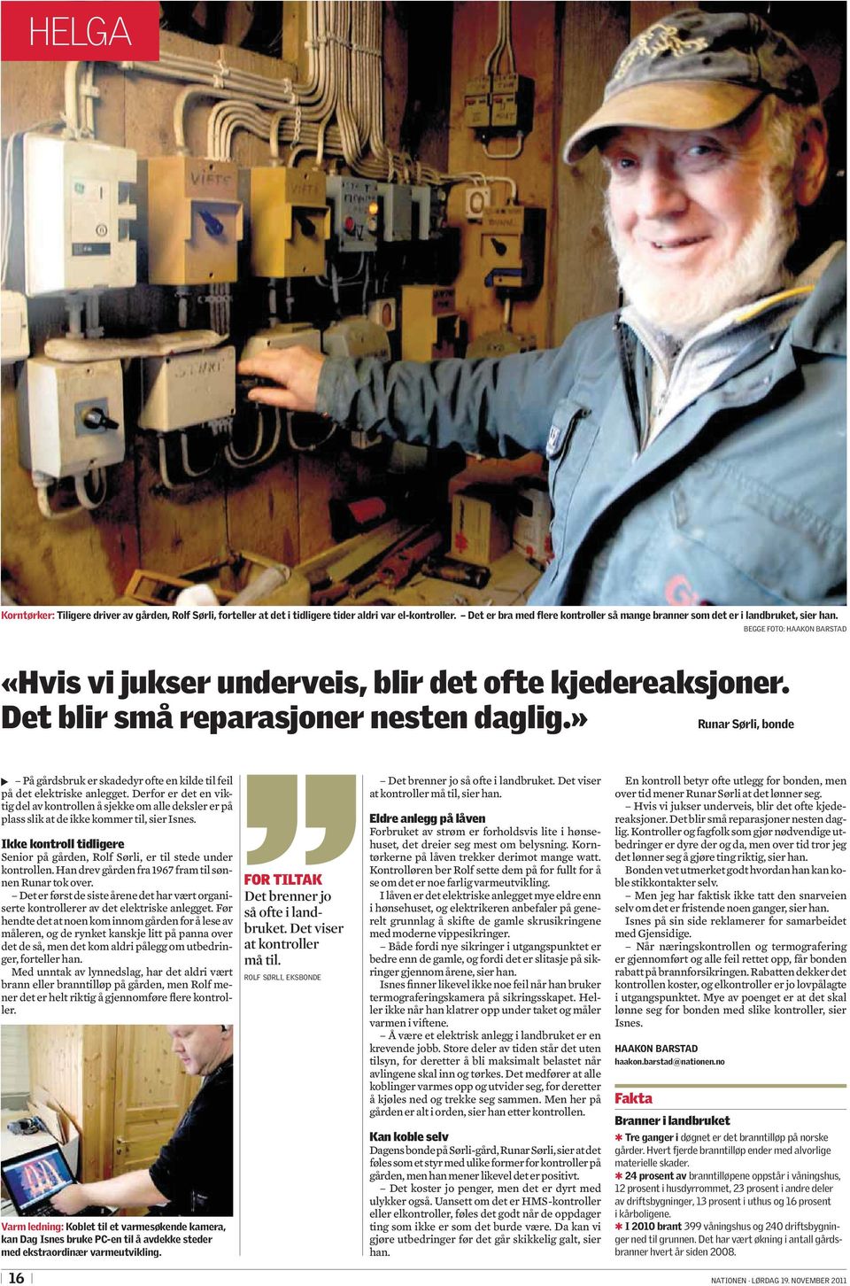 » Runar Sørli, bonde På gårdsbruk er skadedyr ofte en kilde til feil på det elektriske anlegget.
