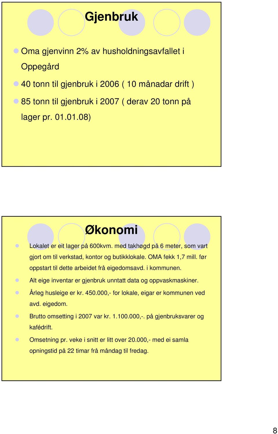 før oppstart til dette arbeidet frå eigedomsavd. i kommunen. Alt eige inventar er gjenbruk unntatt data og oppvaskmaskiner. Årleg husleige er kr. 450.