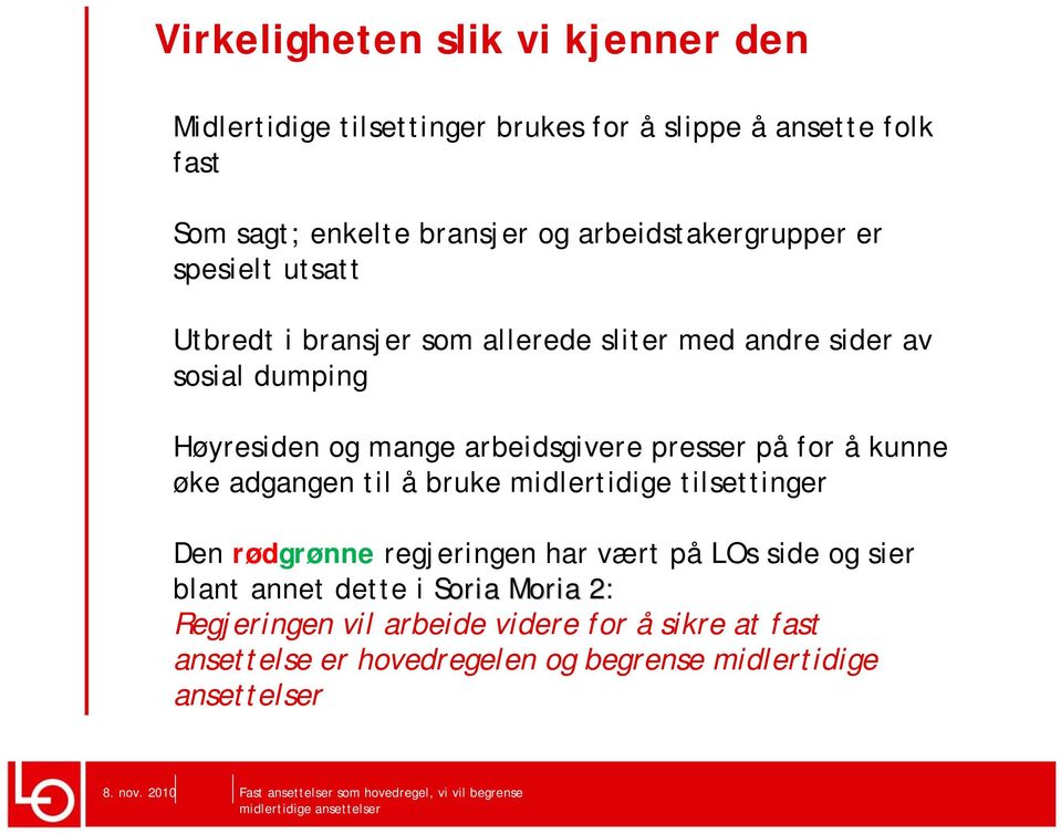 arbeidsgivere presser på for å kunne øke adgangen til å bruke midlertidige tilsettinger Den rødgrønne regjeringen har vært på LOs side og