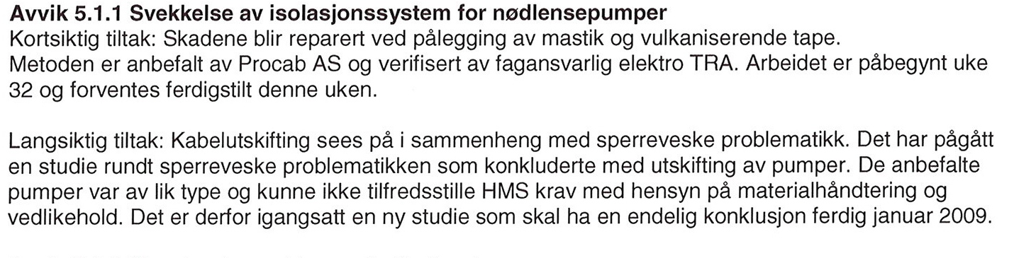 8 Svekkelse av isolasjonssystem for nødlensepumper Dette avviket ble identifisert i vårt tilsyn i juni 2008: Det ble observert sprekker i ytterkappe til høyspenningskabler som forsynte to nedsenkbare