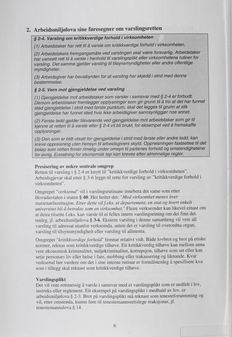 2 Arbeidsmiljølova sine føresegner om varslingsretten 2-4. Varsling om kritikkverdige forhold i virksomheten (1) Arbeidstaker har rett til å varsle om kritikkverdige forhold i virksomheten.