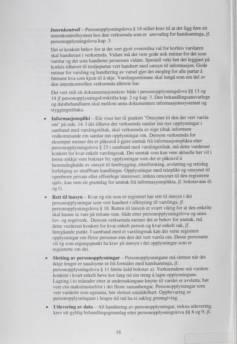 Internkontroll - Personopplysningslova 14 stiller krav til at det ligg føre eit internkontrollsystem hos den verksemda som er ansvarleg for handsaminga, jf. personopplysningslova kap. 3.