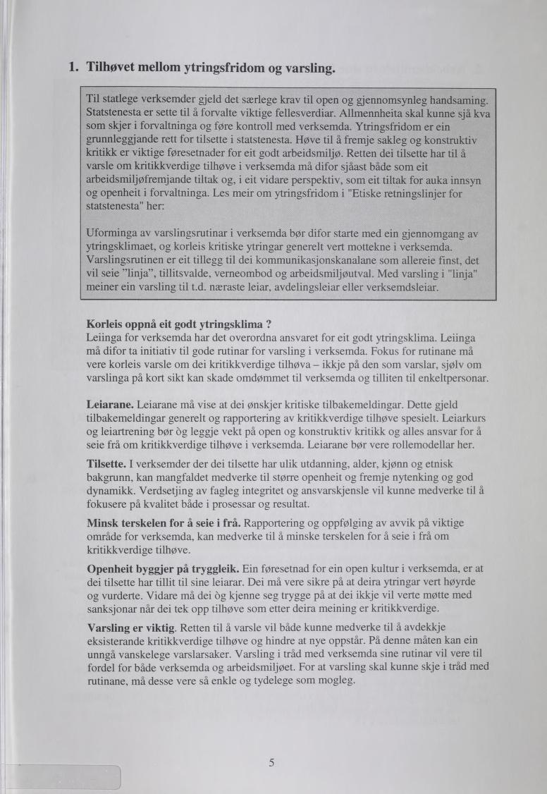 1 Tilhøvet mellom ytringsfridom og varsling. Til statlege verksemder gjeld det særlege krav til open og gjennomsynleg handsaming. Statstenesta er sette til å forvalte viktige fellesverdiar.