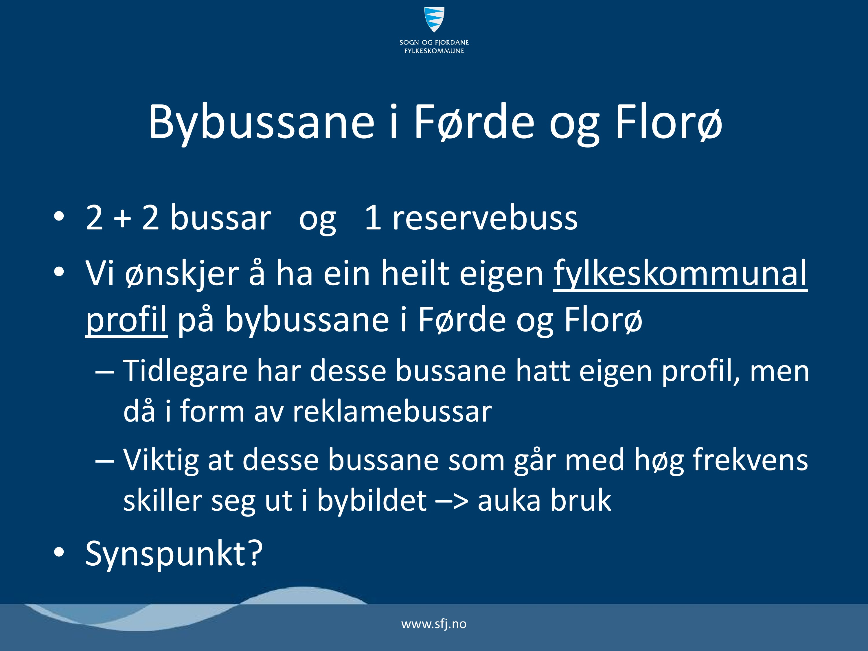 Bybussane i Førde og Florø 2 + 2 bussar og 1 reservebuss Vi ønskjer å ha ein heilt eigen fylkeskommunal profil på bybussane i Førde og Florø Tidlegare har